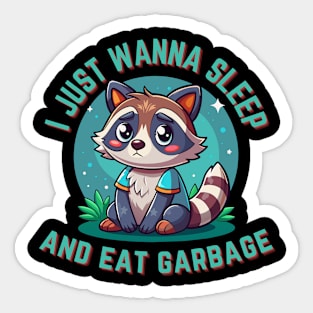 I just wanna sleep and eat garbage Sticker